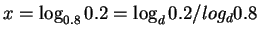 $x=\log_{0.8}0.2=\log_d0.2/log_d0.8$