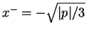 $x^-=-\sqrt{\vert p\vert/3}$