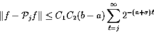 \begin{displaymath}\Vert f-\P_j f\Vert \leq C_1 C_2 (b-a) \sum_{\ell=j}^\infty
2^{-(n+\sigma)\ell}
\end{displaymath}