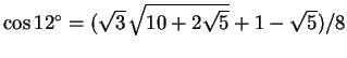 $\cos12^\circ=(\sqrt3\,\sqrt{10+2\sqrt5}+1-\sqrt{5})/8$