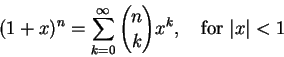 \begin{displaymath}
(1+x)^n = \sum_{k=0}^\infty {n \choose k} x^k, \quad\hbox{for } \vert x\vert<1
\end{displaymath}
