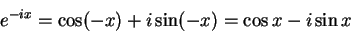 \begin{displaymath}
e^{-ix} = \cos(-x) + i\sin(-x) = \cos x -i\sin x \end{displaymath}