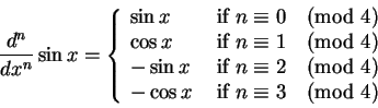 \begin{displaymath} \frac{d^n}{dx^n} \sin x
= \left\{\begin{array}{ll} \sin x & ...
...\cos x & \mbox{ if } n \equiv 3 \pmod 4 \\ \end{array}\right.
\end{displaymath}