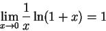 \begin{displaymath} \lim_{x\to0} \frac1{x}\ln(1+x) = 1
\end{displaymath}