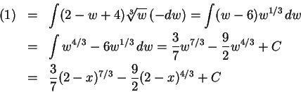 \begin{eqnarray*}
(1) &=& \int (2-w+4)\root 3\of w \,(-dw) = \int (w-6)w^{1/3}\,...
... w^{4/3} + C \\ &=& \frac37(2-x)^{7/3} - \frac92 (2-x)^{4/3} +C
\end{eqnarray*}