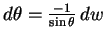 $d\theta = \frac{-1}{\sin\theta}\,dw$