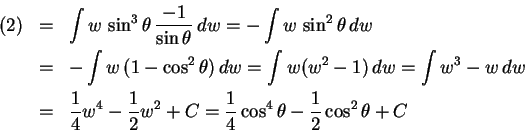\begin{eqnarray*}
(2) &=& \int w\,\sin^3\theta\,\frac{-1}{\sin\theta}\,dw =-\int...
...-\frac12 w^2 + C =\frac14 \cos^4\theta- \frac12 \cos^2\theta + C
\end{eqnarray*}