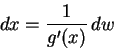 \begin{displaymath} dx = \frac1{g'(x)}\,dw \end{displaymath}