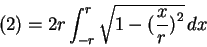 \begin{displaymath}
(2) = 2r\int_{-r}^r \sqrt{1-\bigl(\frac{x}{r}\bigr)^2}\,dx \end{displaymath}