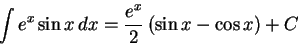\begin{displaymath}\int e^x \sin x\,dx= \frac{e^x}2\,\bigl(\sin x - \cos x\bigr)+C\end{displaymath}