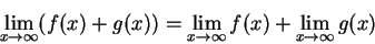 \begin{displaymath}
\lim_{x\to\infty} \bigl(f(x)+g(x)\bigr) = \lim_{x\to\infty} f(x)+ \lim_{x\to\infty} g(x)
\end{displaymath}