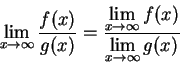 \begin{displaymath}
\lim_{x\to\infty} \frac{f(x)}{g(x)} = \frac{\displaystyle\lim_{x\to\infty} f(x)}
{\displaystyle\lim_{x\to\infty} g(x)} \end{displaymath}