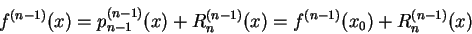 \begin{displaymath}
f^{(n-1)}(x) = p_{n-1}^{(n-1)}(x) + R_n^{(n-1)}(x)
= f^{(n-1)}(x_0) + R_n^{(n-1)}(x) \end{displaymath}