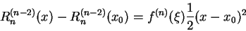 \begin{displaymath}
R_n^{(n-2)}(x) - R_n^{(n-2)}(x_0) = f^{(n)}(\xi)\frac12 (x-x_0)^2
\end{displaymath}