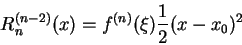 \begin{displaymath}
R_n^{(n-2)}(x) = f^{(n)}(\xi)\frac12 (x-x_0)^2 \end{displaymath}