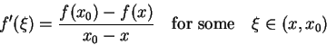 \begin{displaymath}
f'(\xi)= \frac{f(x_0)-f(x)}{x_0-x}\quad\hbox{for some}\quad\xi\in(x,x_0) \end{displaymath}