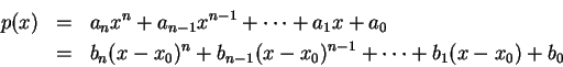 \begin{eqnarray*} p(x) &=& a_nx^n + a_{n-1}x^{n-1} + \cdots + a_1x+a_0 \\ &=& b_n(x-x_0)^n + b_{n-1}(x-x_0)^{n-1}+\cdots+b_1(x-x_0)+b_0 \end{eqnarray*}