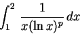 \begin{displaymath}\int_1^2\,{ 1\over x(\ln x)^p}\,dx\end{displaymath}