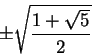 \begin{displaymath} \pm \sqrt{\frac{1+\sqrt5}2} \end{displaymath}