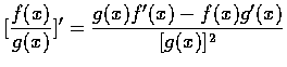 $\displaystyle[\frac{f(x)}{g(x)}]'
=\frac{g(x)f'(x)-f(x)g'(x)}{[g(x)]^2}$