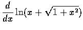$\displaystyle\frac{d}{dx}\ln(x+\sqrt{1+x^2})$