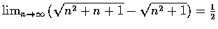 $\lim_{n\rightarrow\infty}\,(\sqrt{n^2+n+1}-\sqrt{n^2+1})=\frac{1}{2}$