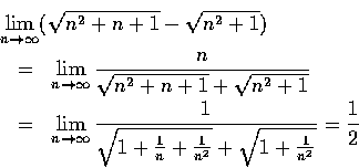 \begin{eqnarray*}\lefteqn{\lim_{n\to\infty}(\sqrt{n^2+n+1}-\sqrt{n^2+1})}\\
&=&...
...+\frac{1}{n}+\frac{1}{n^2}}
+\sqrt{1+\frac{1}{n^2}}}=\frac{1}{2}
\end{eqnarray*}