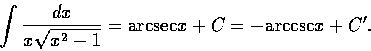 \begin{displaymath}\int \frac{dx}{x\sqrt{x^{2}-1}}=\hbox{arcsec}x+C=-\hbox{arccsc}x+C'.\end{displaymath}