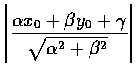 $\displaystyle{\left\vert\frac{\alpha{x_{0}}+\beta{y_{0}}+\gamma}{\sqrt{\alpha^{2}+\beta^{2}} \,}\right\vert}$