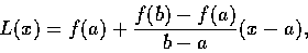 \begin{displaymath}L(x)=f(a)+\frac{f(b)-f(a)}{b-a}(x-a),\end{displaymath}