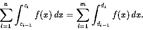 \begin{displaymath}\sum_{i=1}^{n}\int_{c_{i-1}}^{c_{i}}{f(x)} \,dx =\sum_{i=1}^{m}\int_{d_{i-1}}^{d_{i}}{f(x)} \,dx. \end{displaymath}