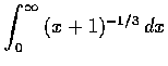 $\displaystyle\int_{0}^{\infty}{(x+1)^{-1/3}} \,dx$