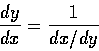 \begin{displaymath}\displaystyle\frac{dy}{dx}=\frac{1}{dx/dy}
\end{displaymath}