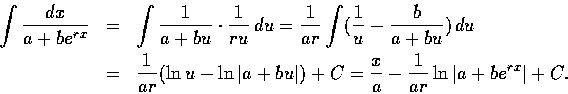 \begin{eqnarray*}{\int \frac{dx}{a+be^{rx}}} &=& \int \frac{1}{a+bu} \cdot \frac...
...+ C = \frac{x}{a} - \frac{1}{ar} \ln{\vert a+be^{rx} \vert} + C.
\end{eqnarray*}