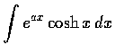$\displaystyle\int e^{ax} \cosh x \,dx$