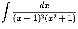 $\displaystyle\int \frac{dx}{(x-1)^2 (x^2 +1)}$