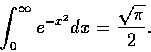 \begin{displaymath}\int_{0}^{\infty} e^{-x^{2}} dx = \frac{\sqrt{\pi}}{2}.
\end{displaymath}