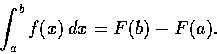 \begin{displaymath}\int_{a}^{b} f(x) \, dx = F(b)-F(a).
\end{displaymath}