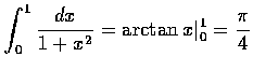 $\displaystyle
\int_{0}^{1} \frac{dx}{1+x^{2}} = \arctan x \vert _{0}^{1} = \frac{\pi}{4}
$