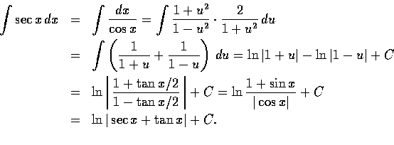 \begin{eqnarray*}{\int \sec x\,dx} &=& \int \frac{dx}{\cos x} =\int \frac{1+u^2}...
...os x\vert} + C \\
&=& \ln \vert\sec{x} + \tan{x} \vert + C. \\
\end{eqnarray*}