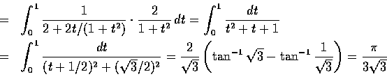 \begin{eqnarray*}\textup{原式} &=& \int_{0}^{1} \frac{1}{2+2t/(1+t^2)} \cdot \fr...
...an ^{-1} {\frac{1}{\sqrt{3}}}\right)= \frac{\pi }{3\sqrt{3}} \\
\end{eqnarray*}