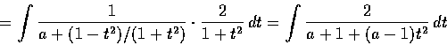 \begin{displaymath}\textup{原式} = \int \frac{1}{a+(1-t^2)/(1+t^2)} \cdot \frac{2}{1+t^2}\,dt = \int \frac{2}{a+1+(a-1)t^2}\,dt
\end{displaymath}