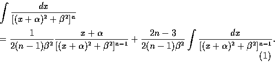 \begin{displaymath}\begin{array}{l}
\displaystyle\int \frac{dx}{[(x+\alpha)^2+\b...
... \frac{dx}{[(x+\alpha)^2+\beta ^2]^{n-1}}.
\end{array}\eqno(1)
\end{displaymath}