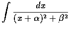 $\displaystyle\int \frac{dx}{(x+\alpha)^2+\beta^2}$