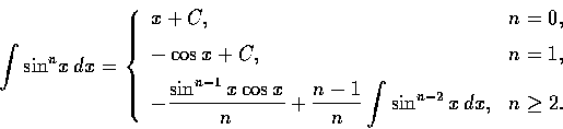\begin{displaymath}\int {\sin}^n x\,dx = \left\{ \begin{array}{ll}
x+C, & n=0, \...
...n-1}{n} \int \sin^{n-2} x\,dx,
& n \geq 2.
\end{array}\right.
\end{displaymath}