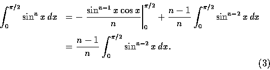\begin{displaymath}\begin{array}{cl}
\displaystyle\int_{0}^ {\pi / 2}\sin^{n} x\...
...-1}{n}\int_{0}^{\pi / 2}\sin^{n-2} x \,dx.
\end{array}\eqno(3)
\end{displaymath}