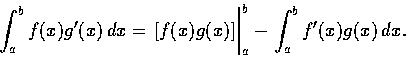 \begin{displaymath}\int_{a}^{b} f(x)g'(x)\,dx = \left.\vphantom{\int} [f(x)g(x)]\right\vert _a^b
- \int_{a}^{b} f'(x)g(x)\,dx.
\end{displaymath}