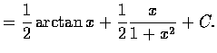$\displaystyle= \frac{1}{2} \arctan x + \frac{1}{2} \frac{x}{1+x^{2}} + C.$