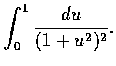 $\displaystyle\int_0^1 \frac{du}{(1+u^2)^2}.$