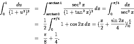 \begin{eqnarray*}{\int_0^1 \frac{du}{(1+u^2)^2}}
&=& \int_{\arctan0}^{\arctan1} ...
...4})\vert _0^{\frac{\pi}{4}} \\
&=& \frac{\pi}{8} + \frac{1}{4}.
\end{eqnarray*}